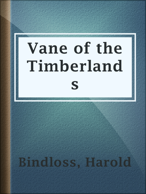 Title details for Vane of the Timberlands by Harold Bindloss - Available